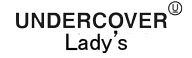 UNDERCOVER Lady's